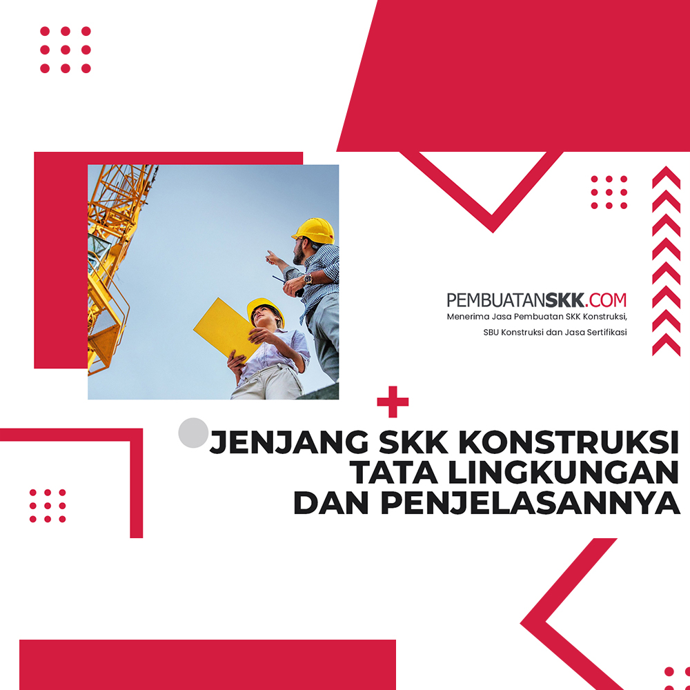 Jenjang SKK Konstruksi Tata Lingkungan dan Penjelasannya