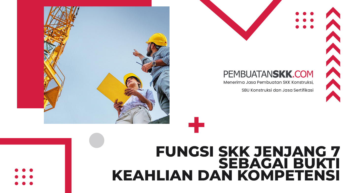 Fungsi SKK Jenjang 7 Sebagai Bukti Keahlian dan Kompetensi