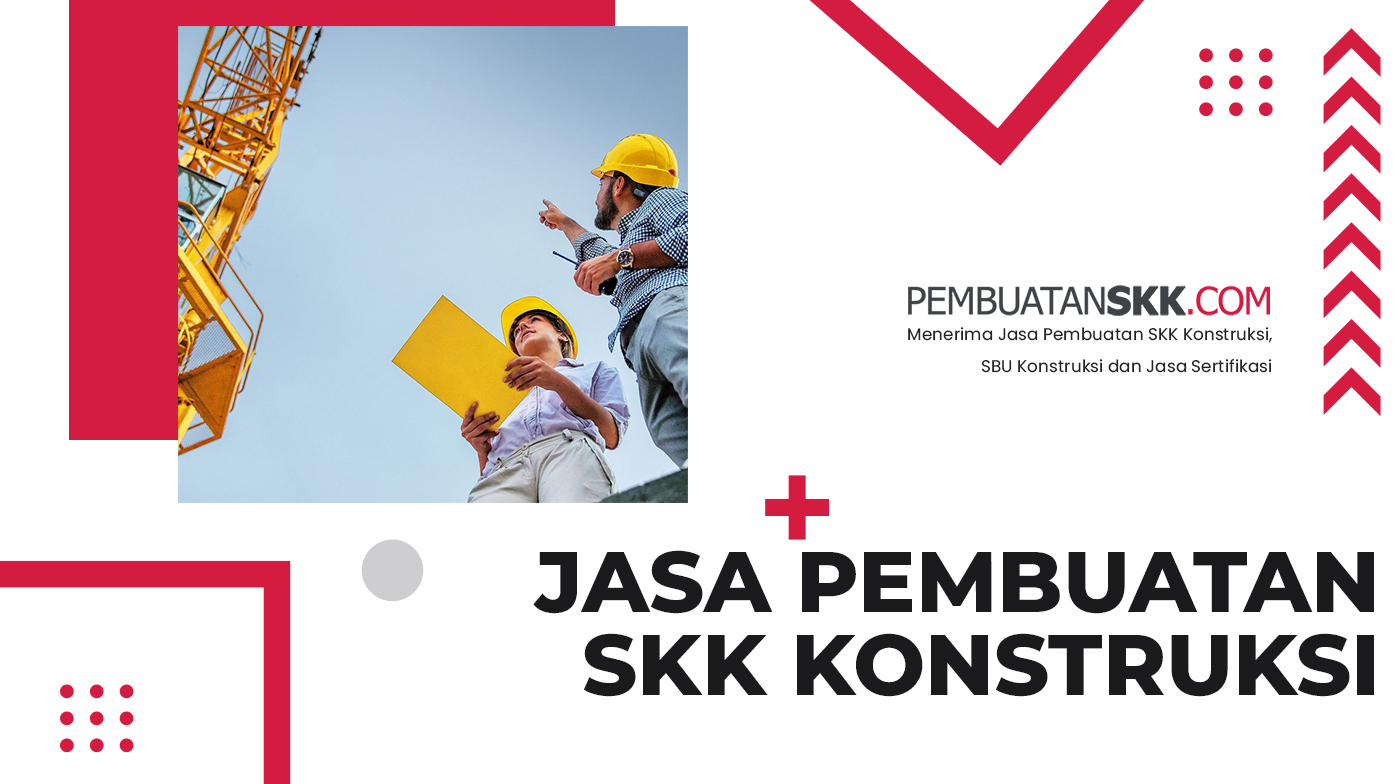 Jasa Pembuatan SKK Konstruksi – Meningkatkan Kredibilitas Profesional Anda