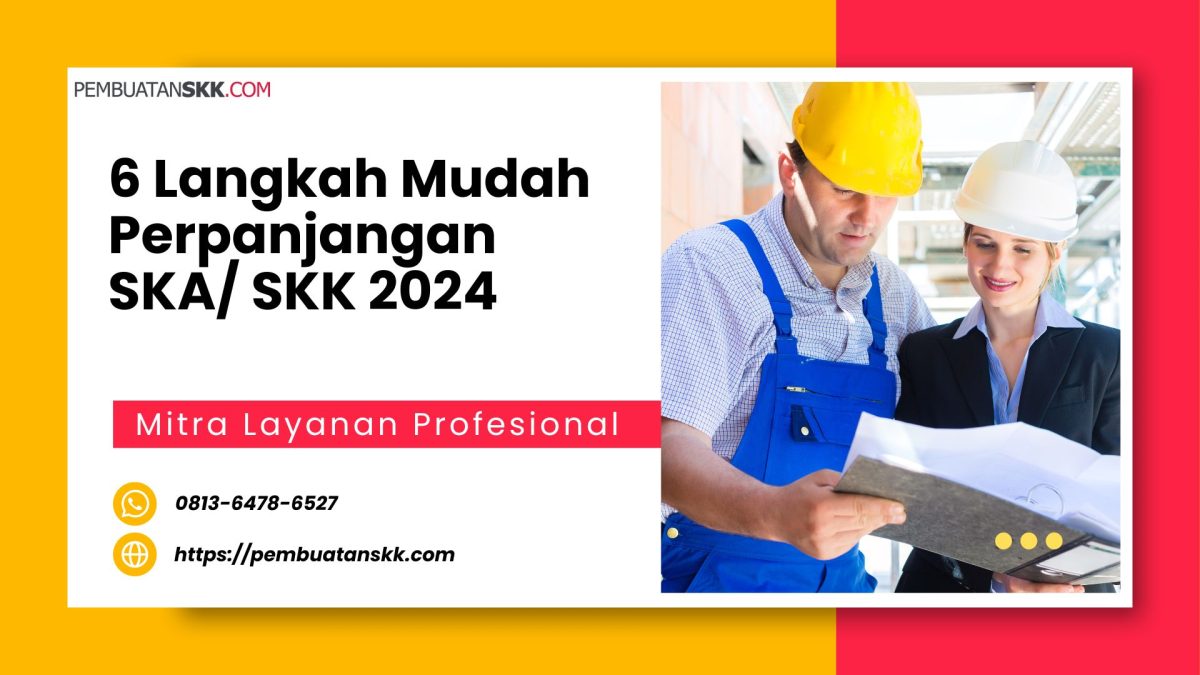 6 Langkah Mudah Perpanjangan SKA/SKK 2024